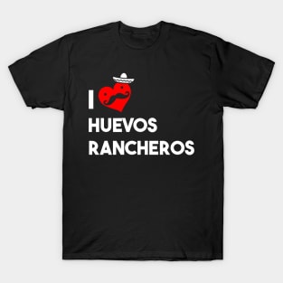 I Love Huevos Rancheros T-Shirt